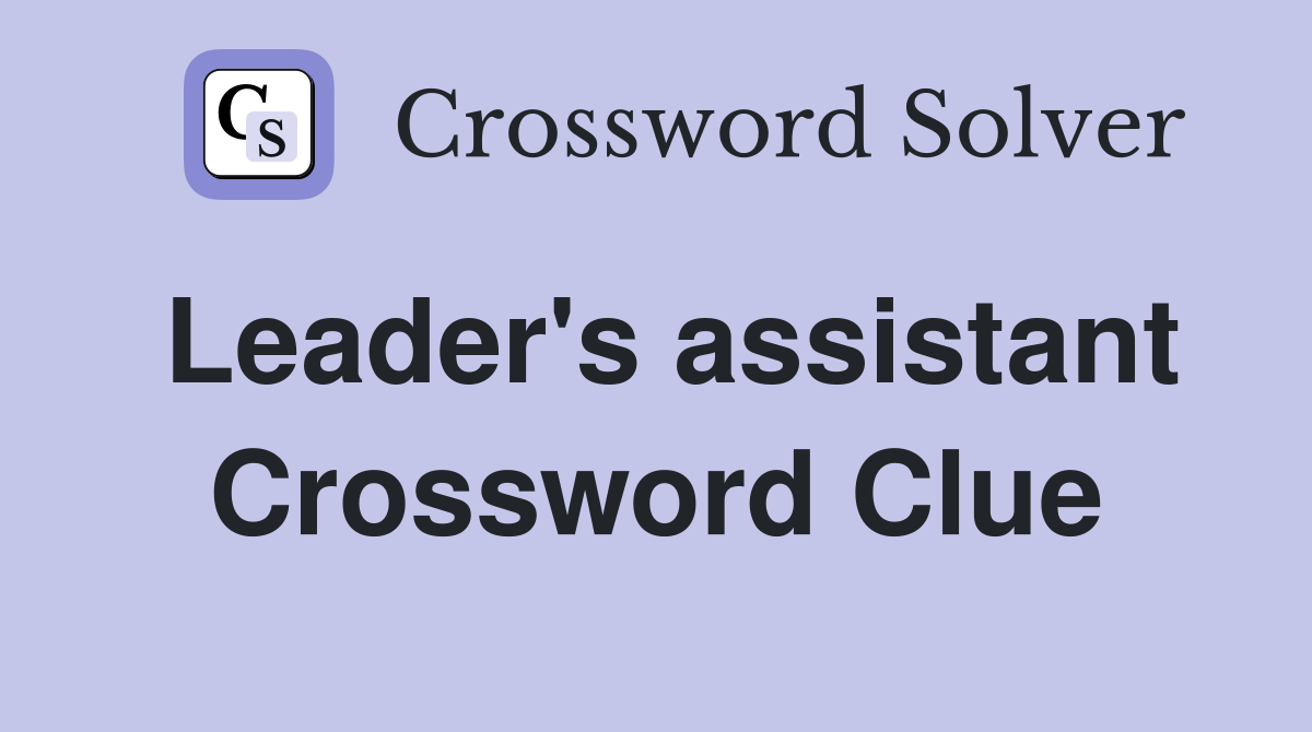 Leader's assistant Crossword Clue