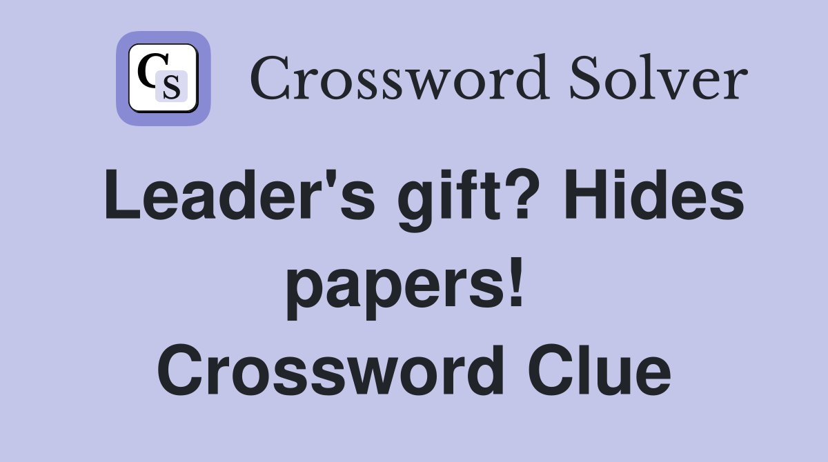 Leader's gift? Hides papers!  Crossword Clue