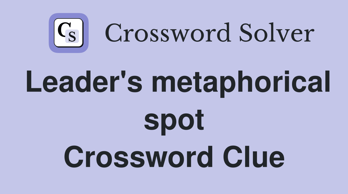 Leader's metaphorical spot Crossword Clue