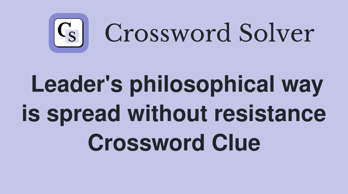 Leader's philosophical way is spread without resistance Crossword Clue