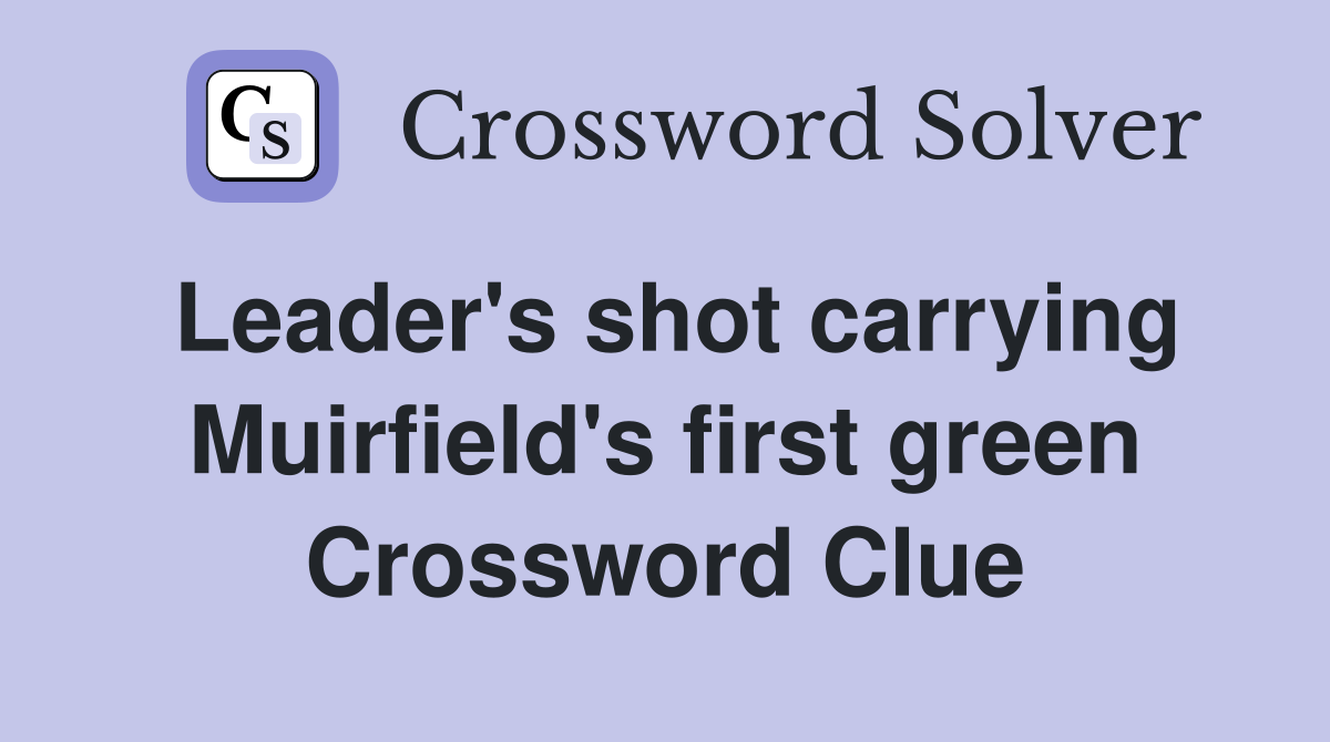 Leader's shot carrying Muirfield's first green Crossword Clue