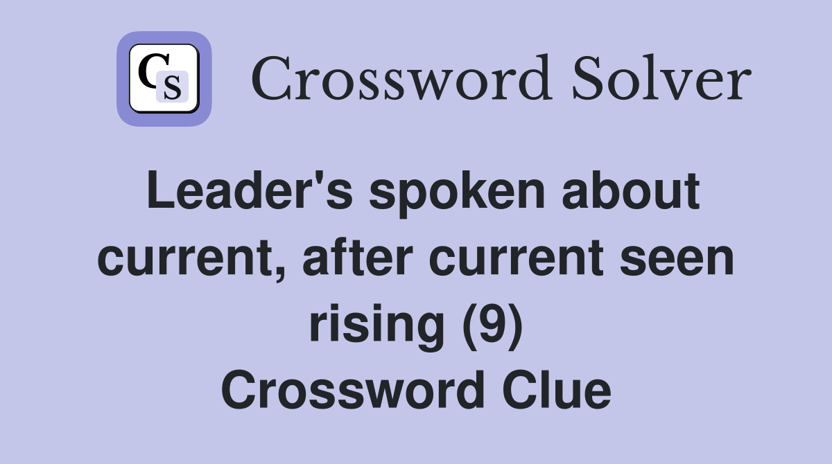 Leader's spoken about current, after current seen rising (9) Crossword Clue