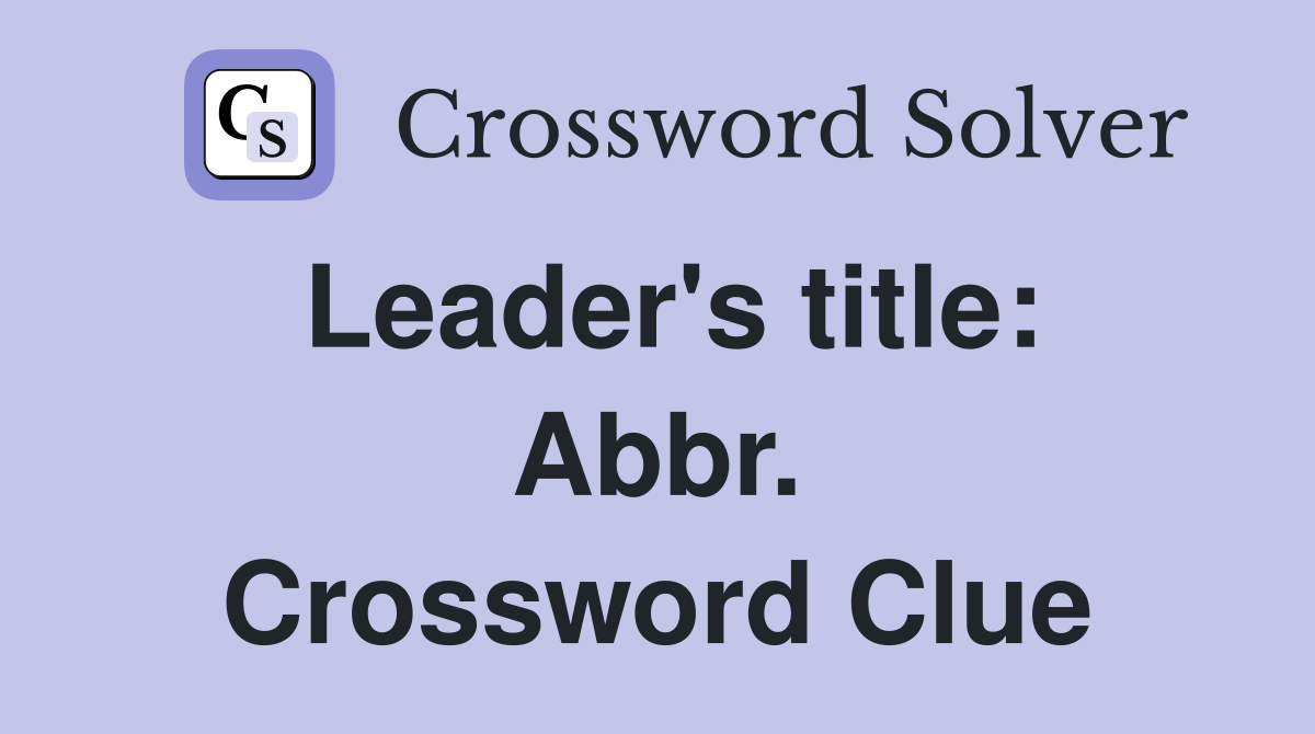 Leader's title: Abbr. Crossword Clue