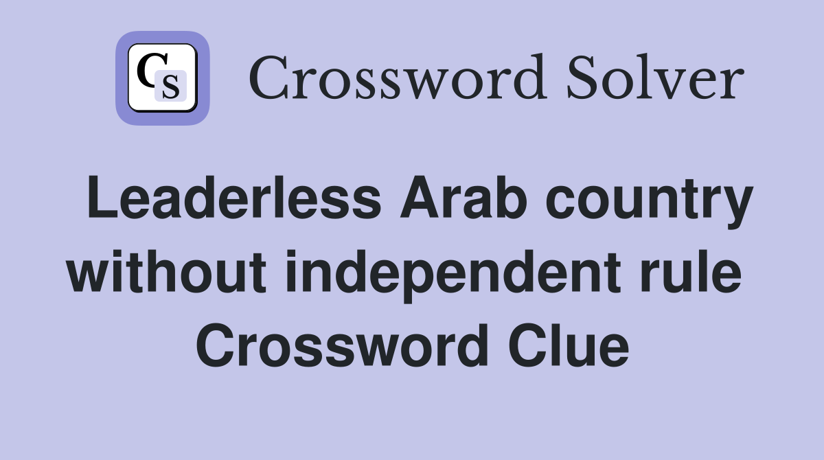 Leaderless Arab country without independent rule  Crossword Clue