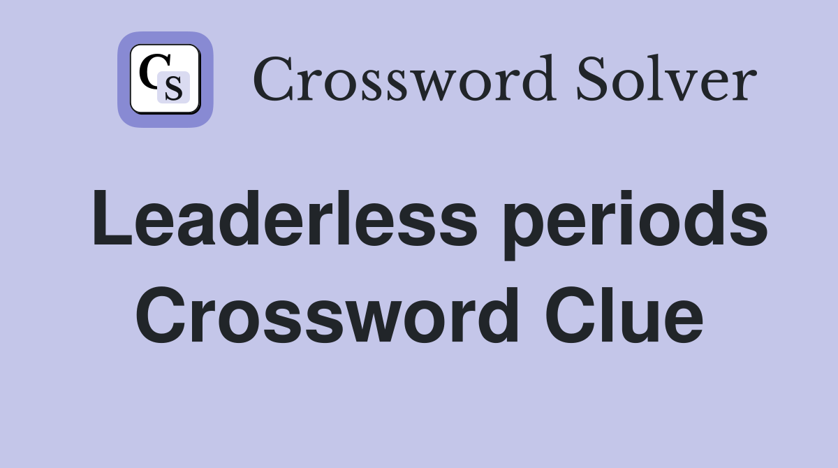 Leaderless periods Crossword Clue