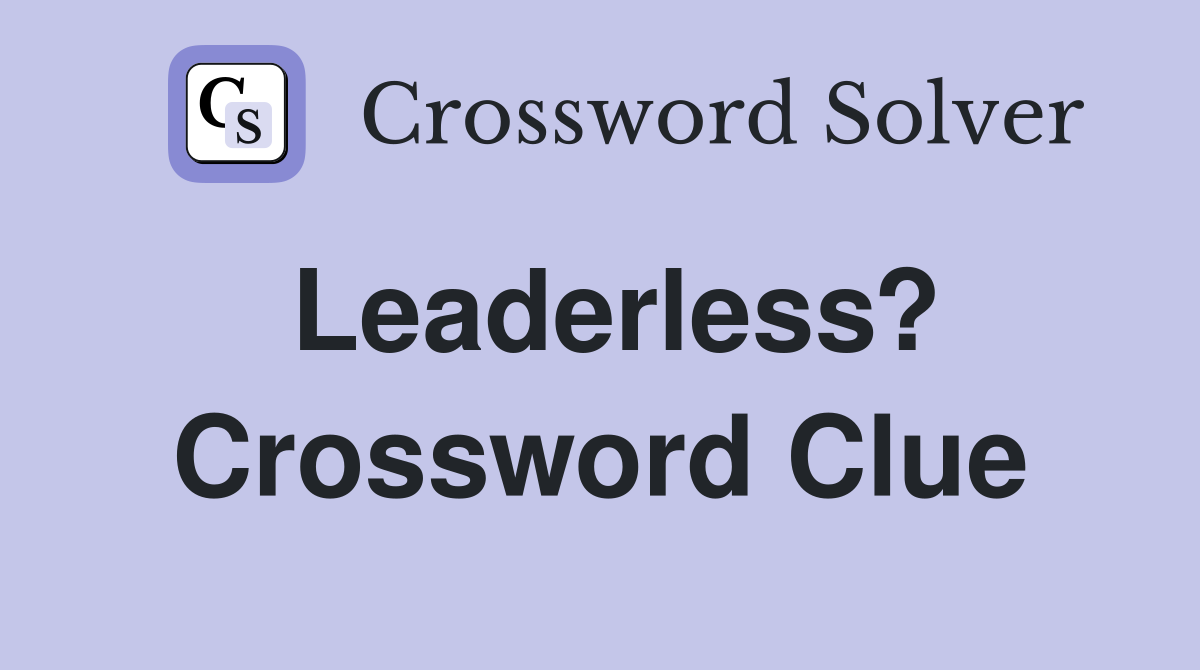 Leaderless? Crossword Clue
