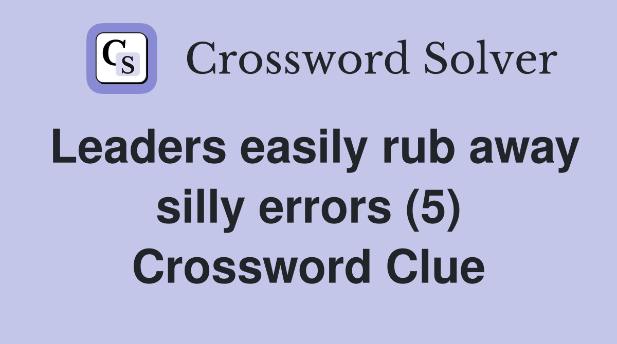 Leaders easily rub away silly errors (5) Crossword Clue