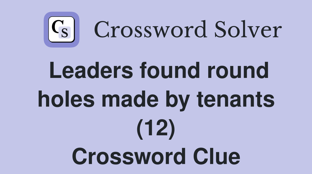 Leaders found round holes made by tenants (12) Crossword Clue