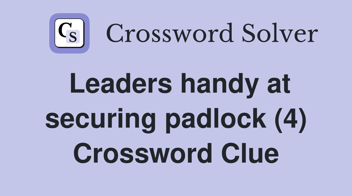 Leaders handy at securing padlock (4) Crossword Clue