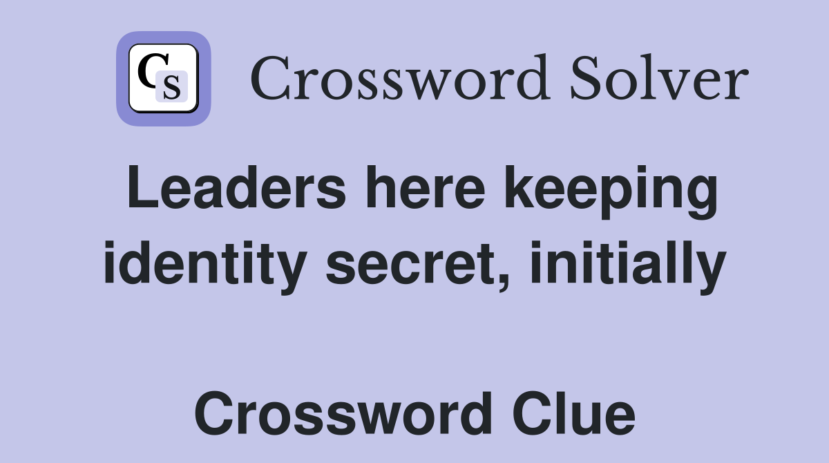 Leaders here keeping identity secret, initially  Crossword Clue