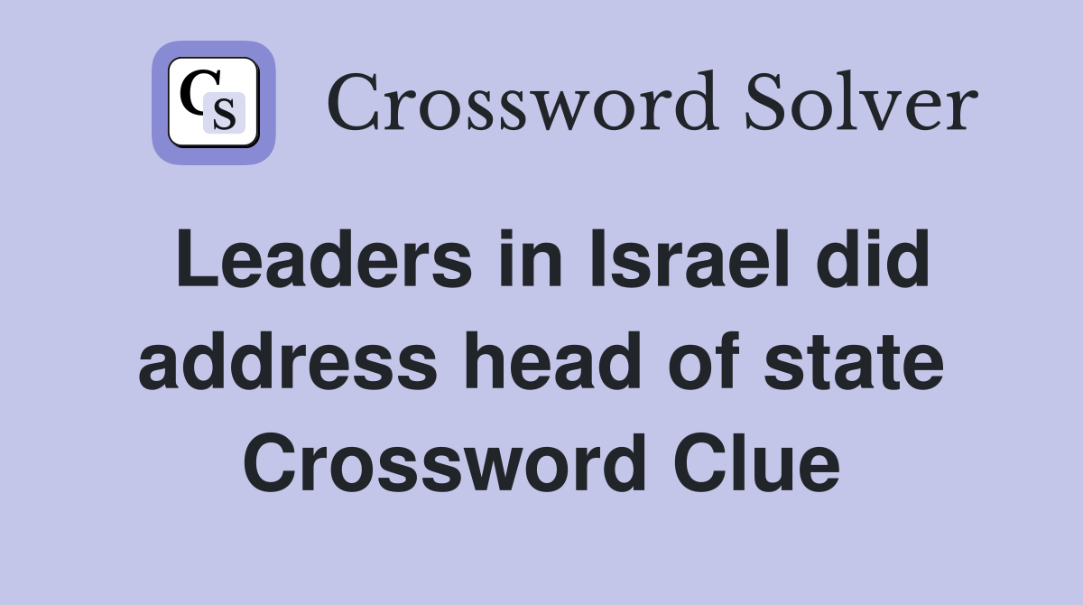 Leaders in Israel did address head of state Crossword Clue