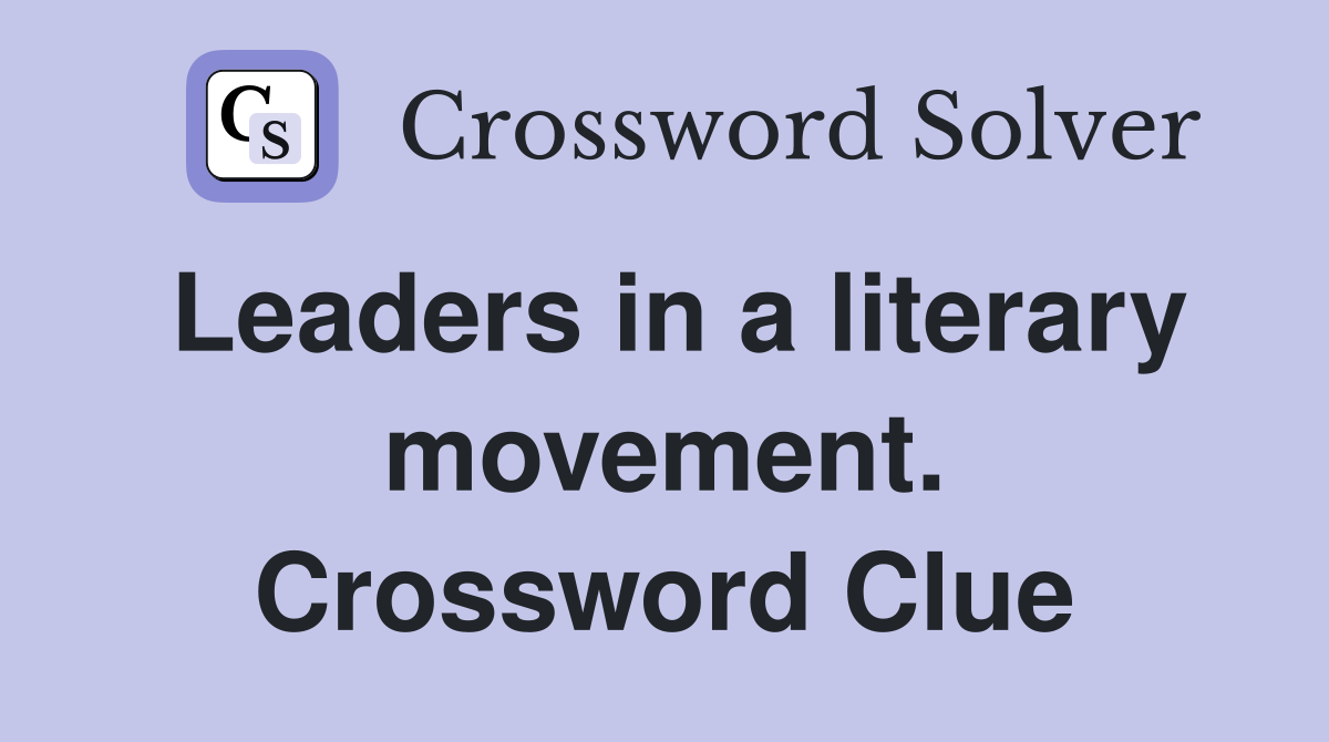 Leaders in a literary movement. Crossword Clue