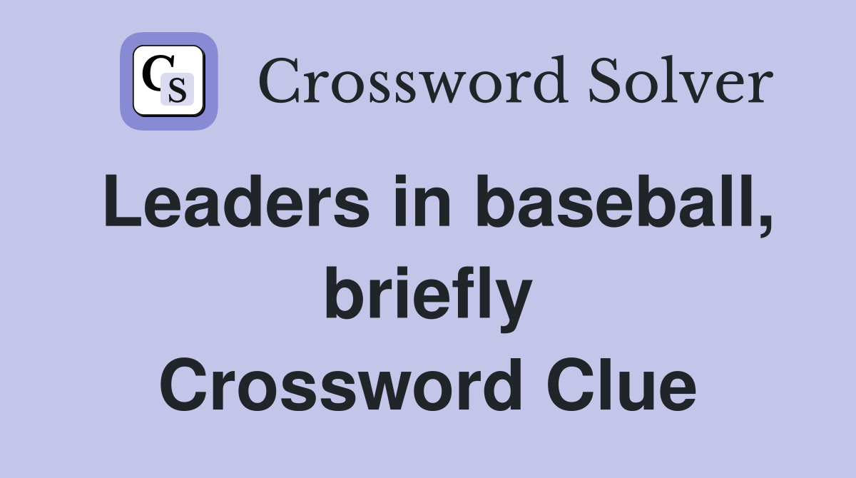 Leaders in baseball, briefly Crossword Clue
