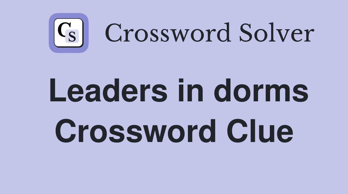 Leaders in dorms Crossword Clue