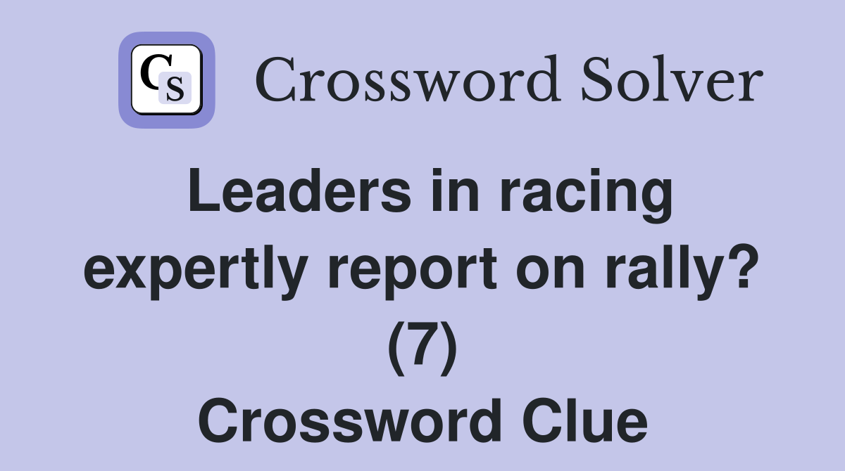 Leaders in racing expertly report on rally? (7) Crossword Clue
