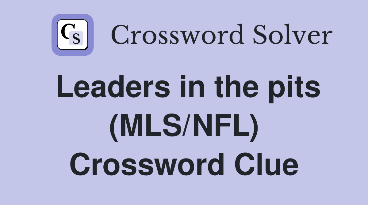 Leaders in the pits (MLS/NFL) Crossword Clue