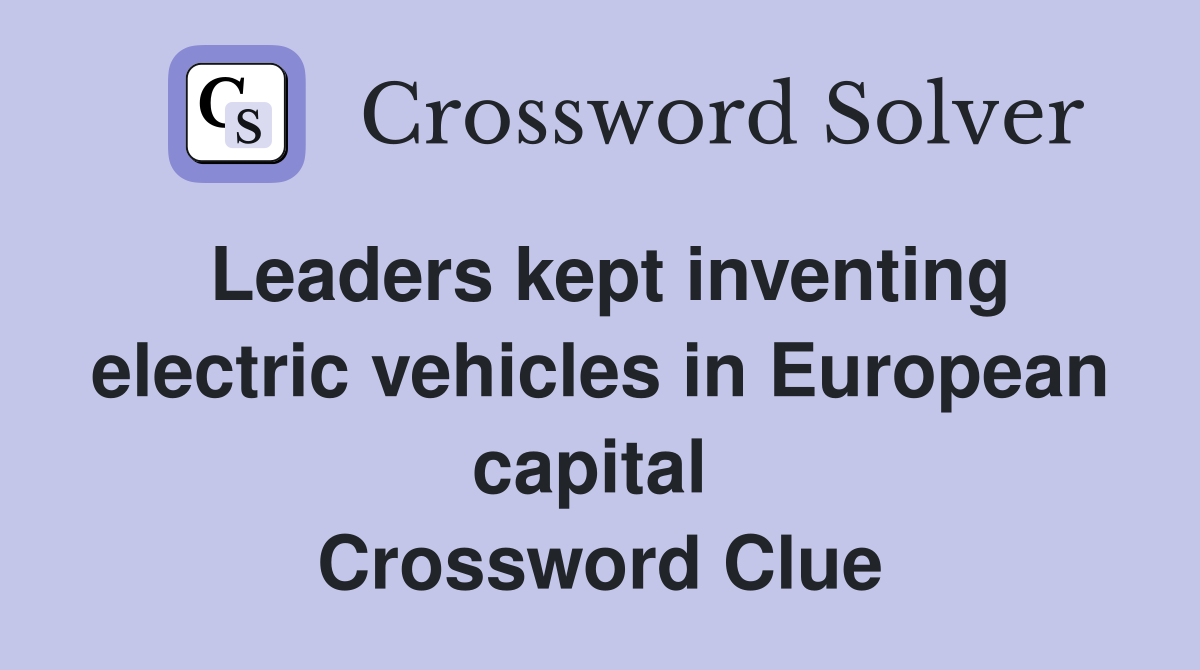 Leaders kept inventing electric vehicles in European capital  Crossword Clue