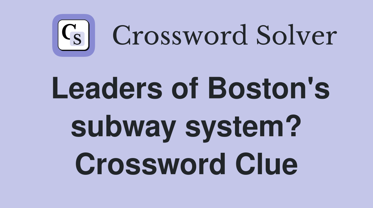 Leaders of Boston's subway system? Crossword Clue
