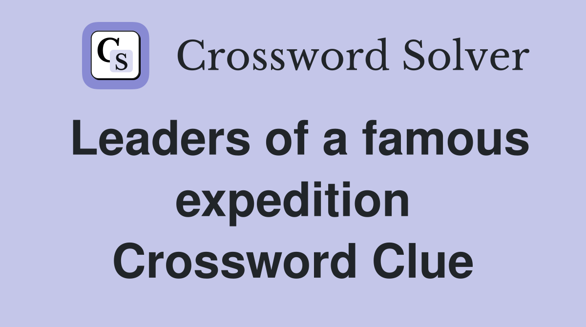 Leaders of a famous expedition Crossword Clue