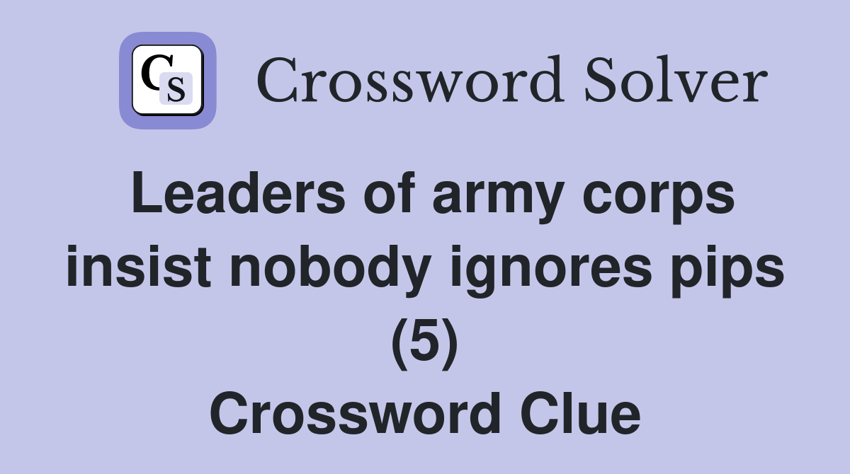 Leaders of army corps insist nobody ignores pips (5) Crossword Clue