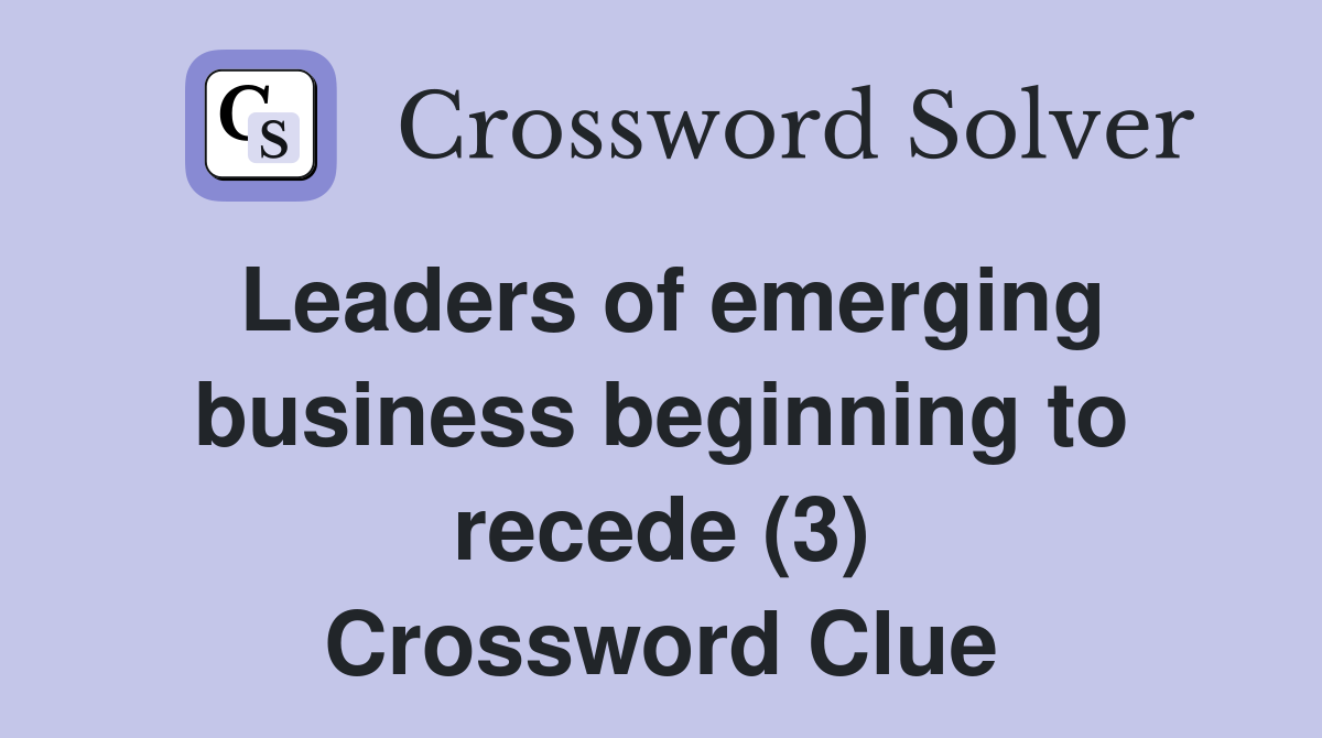 Leaders of emerging business beginning to recede (3) Crossword Clue