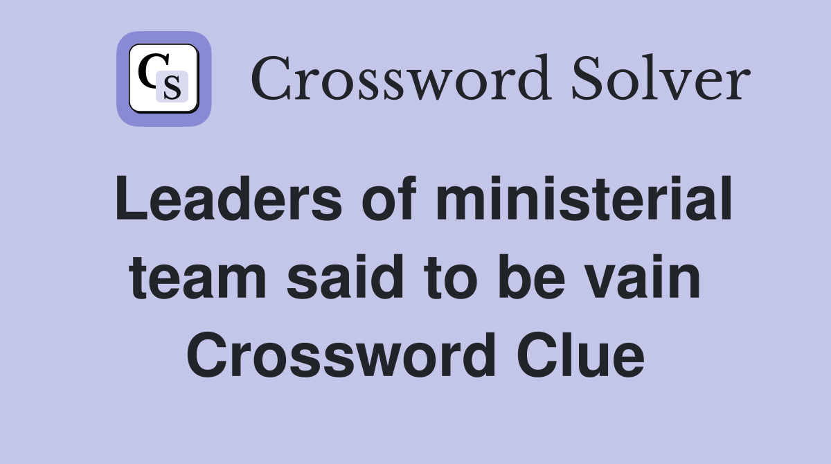 Leaders of ministerial team said to be vain Crossword Clue