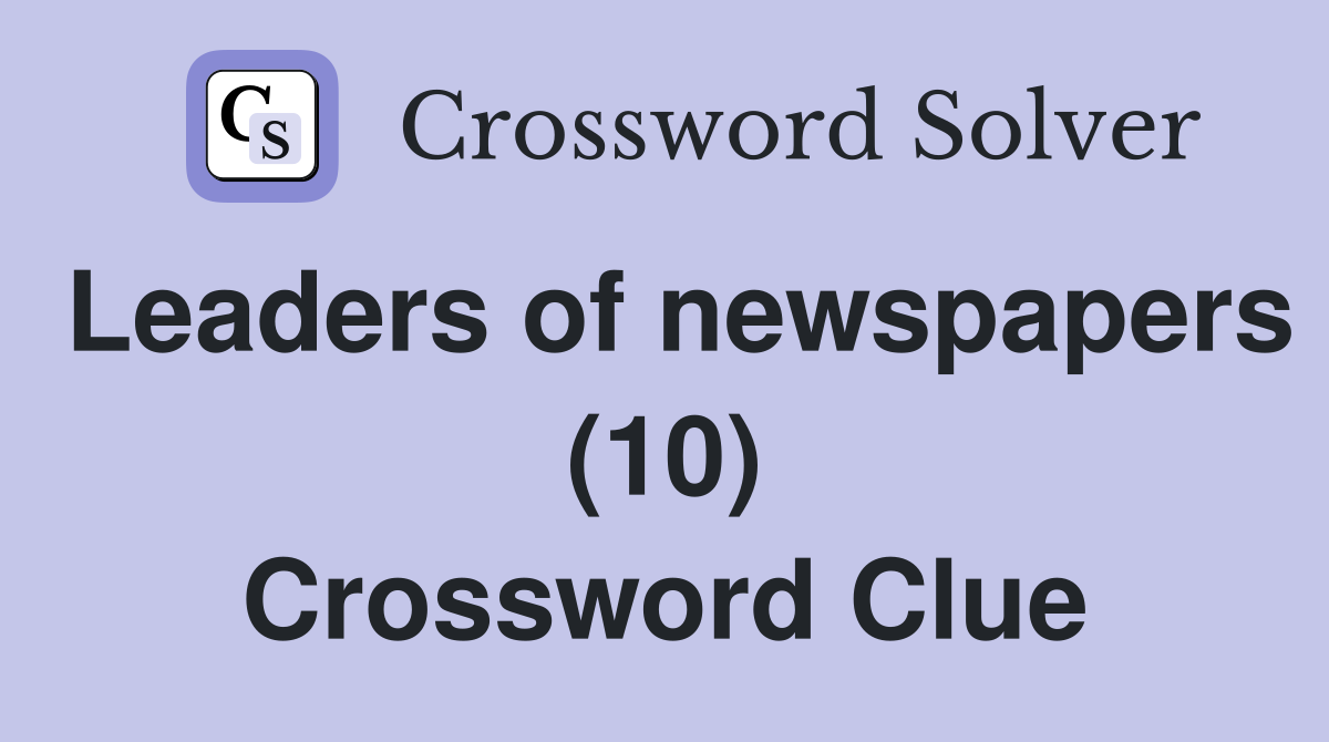 Leaders of newspapers (10) Crossword Clue