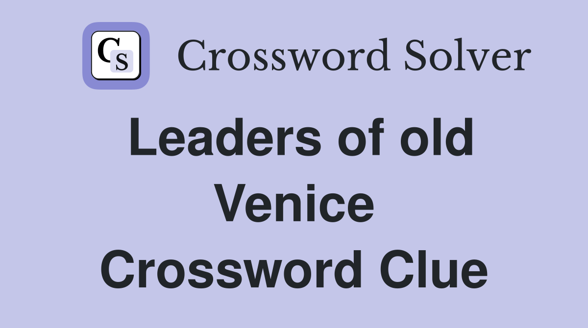 Leaders of old Venice Crossword Clue