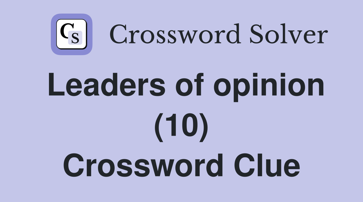 Leaders of opinion (10) Crossword Clue