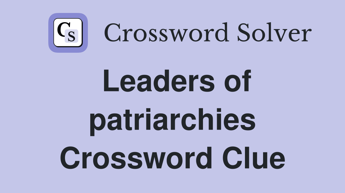 Leaders of patriarchies Crossword Clue