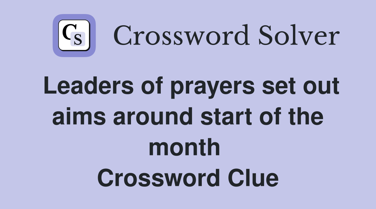 Leaders of prayers set out aims around start of the month  Crossword Clue