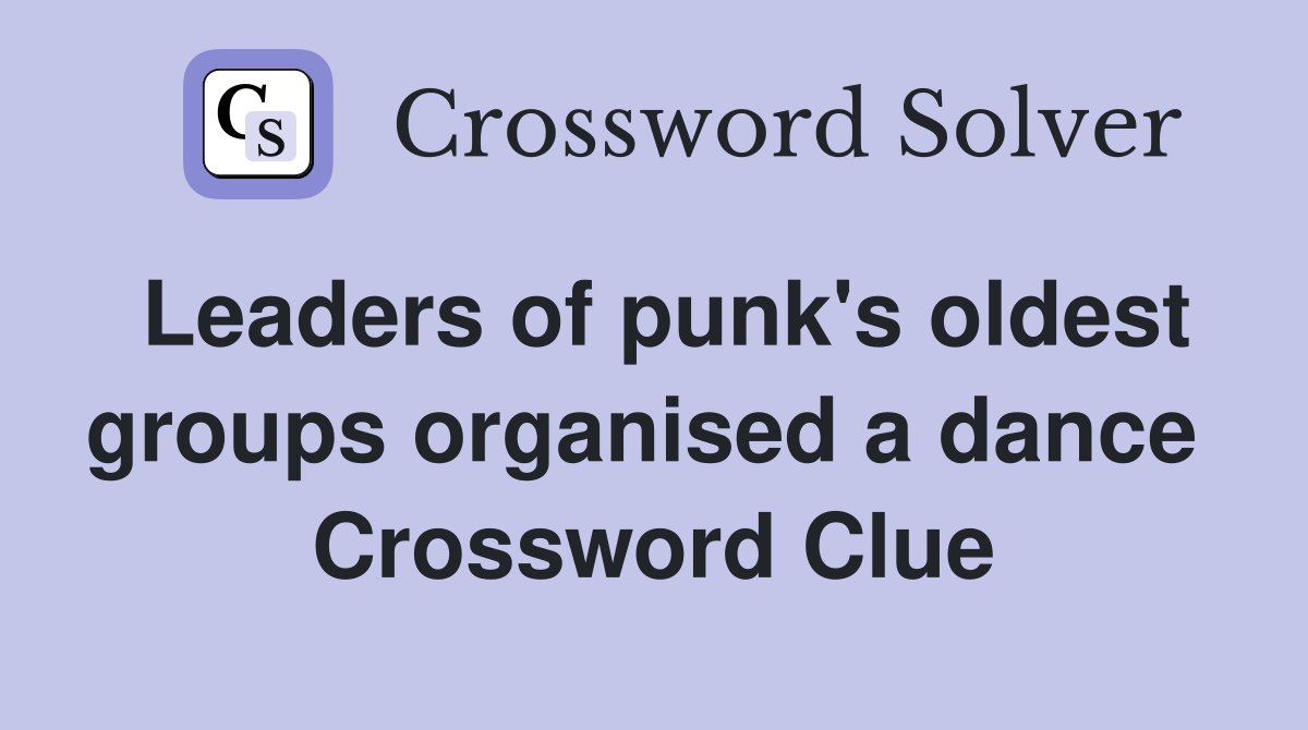 Leaders of punk's oldest groups organised a dance  Crossword Clue