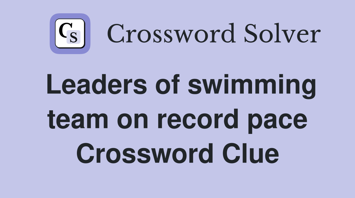 Leaders of swimming team on record pace Crossword Clue