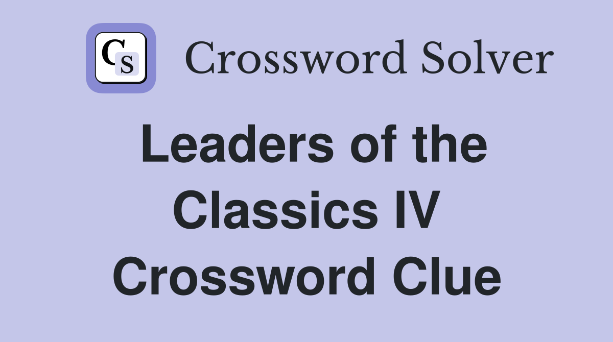 Leaders of the Classics IV Crossword Clue