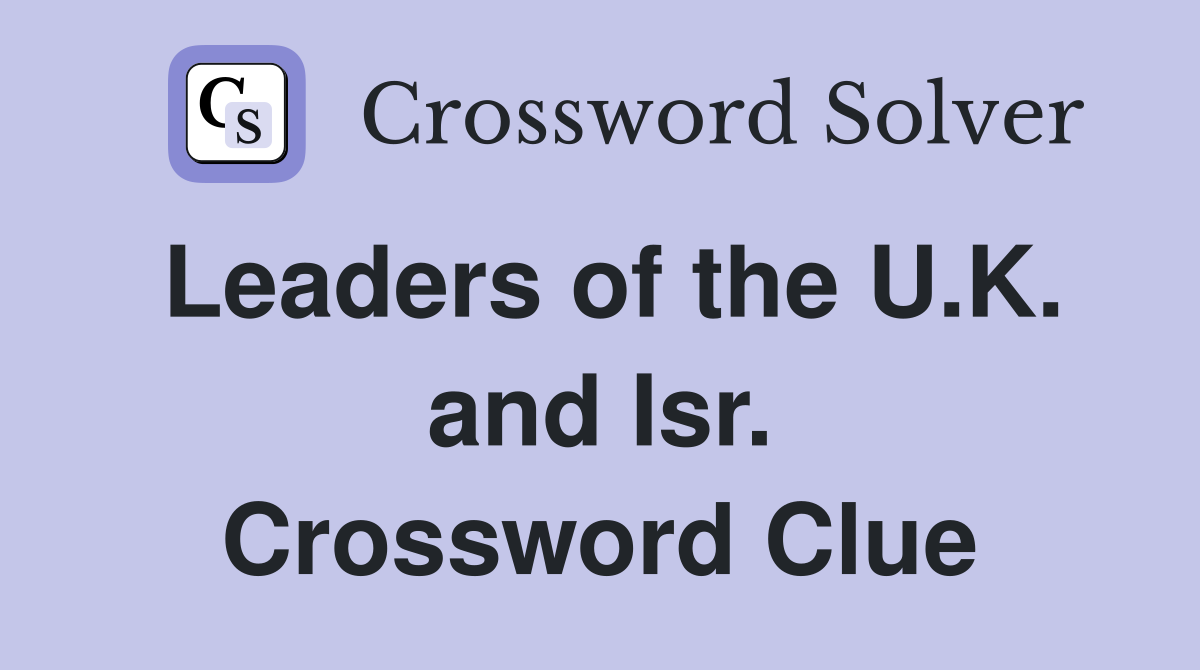 Leaders of the U.K. and Isr. Crossword Clue