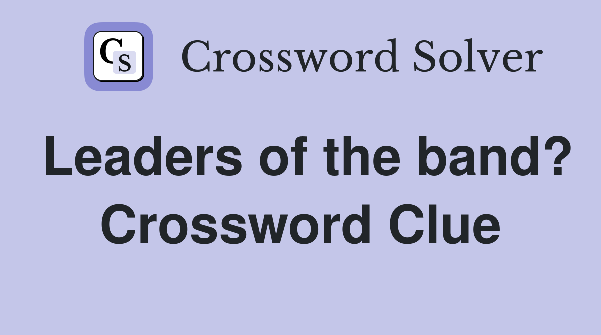 Leaders of the band? Crossword Clue