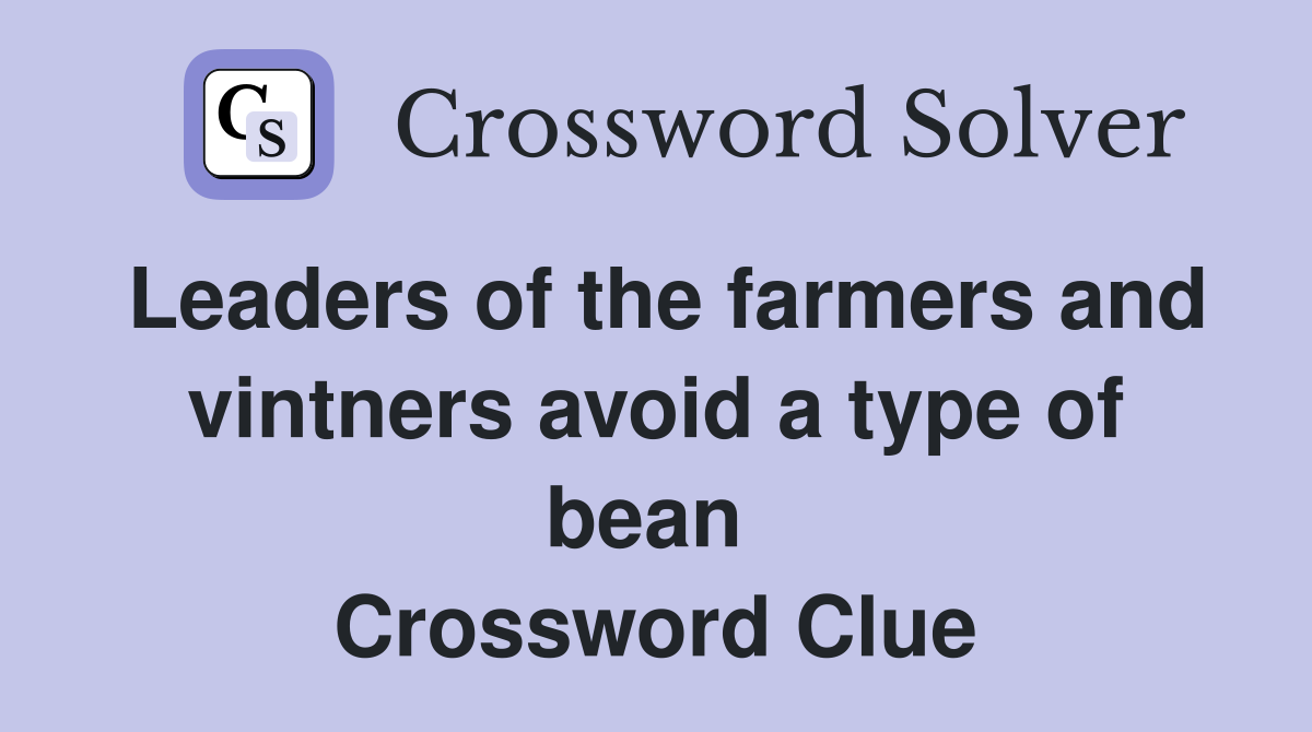 Leaders of the farmers and vintners avoid a type of bean  Crossword Clue