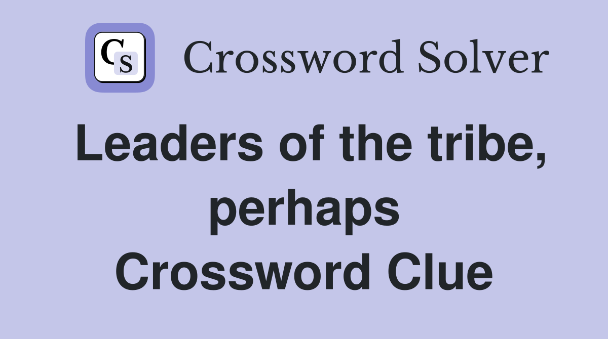 Leaders of the tribe, perhaps Crossword Clue