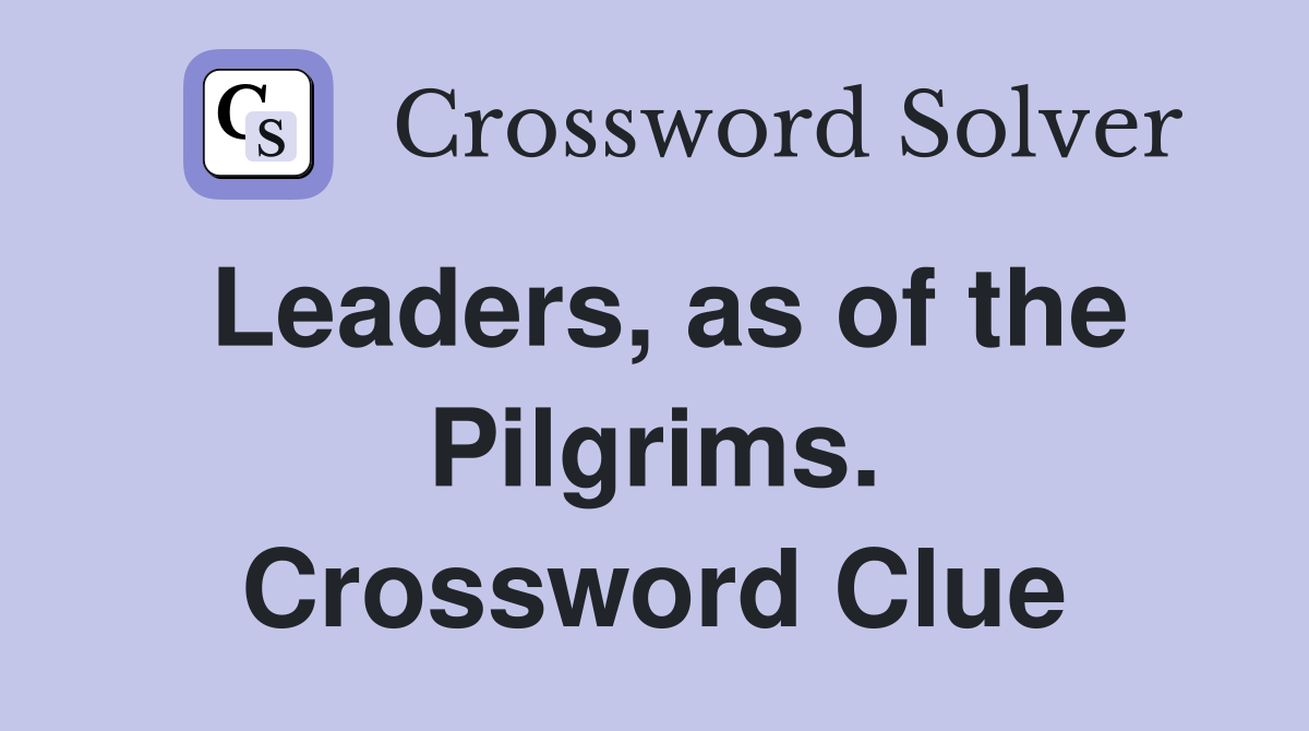 Leaders, as of the Pilgrims. Crossword Clue
