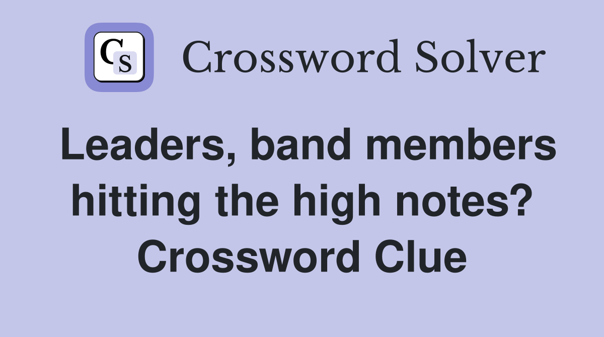 Leaders, band members hitting the high notes? Crossword Clue