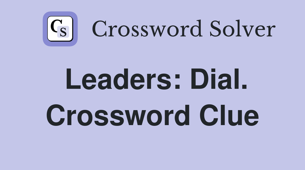 Leaders: Dial. Crossword Clue