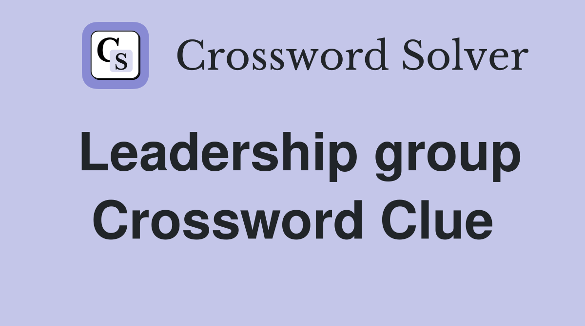 Leadership group Crossword Clue