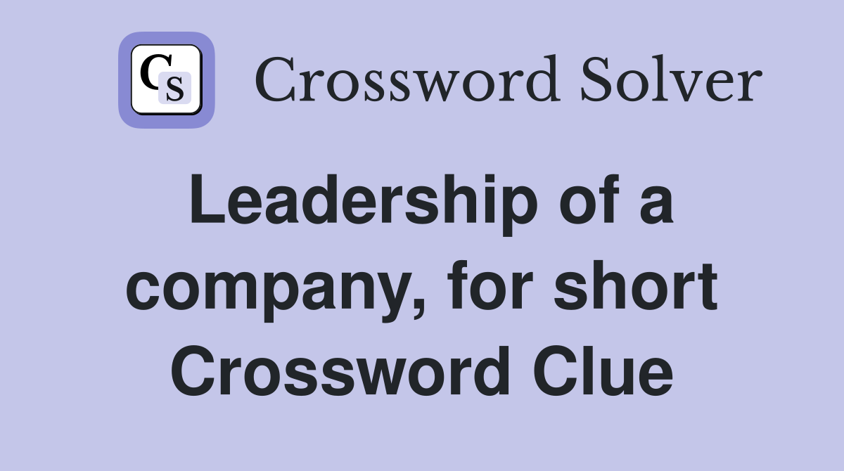 Leadership of a company, for short Crossword Clue