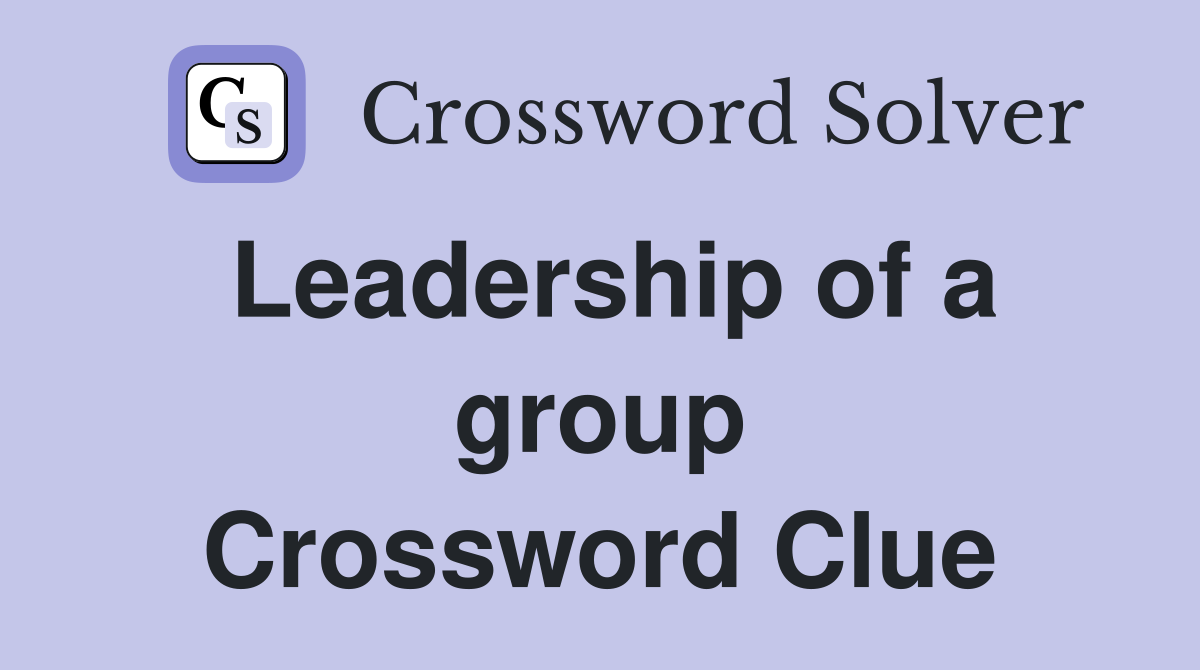 Leadership of a group Crossword Clue