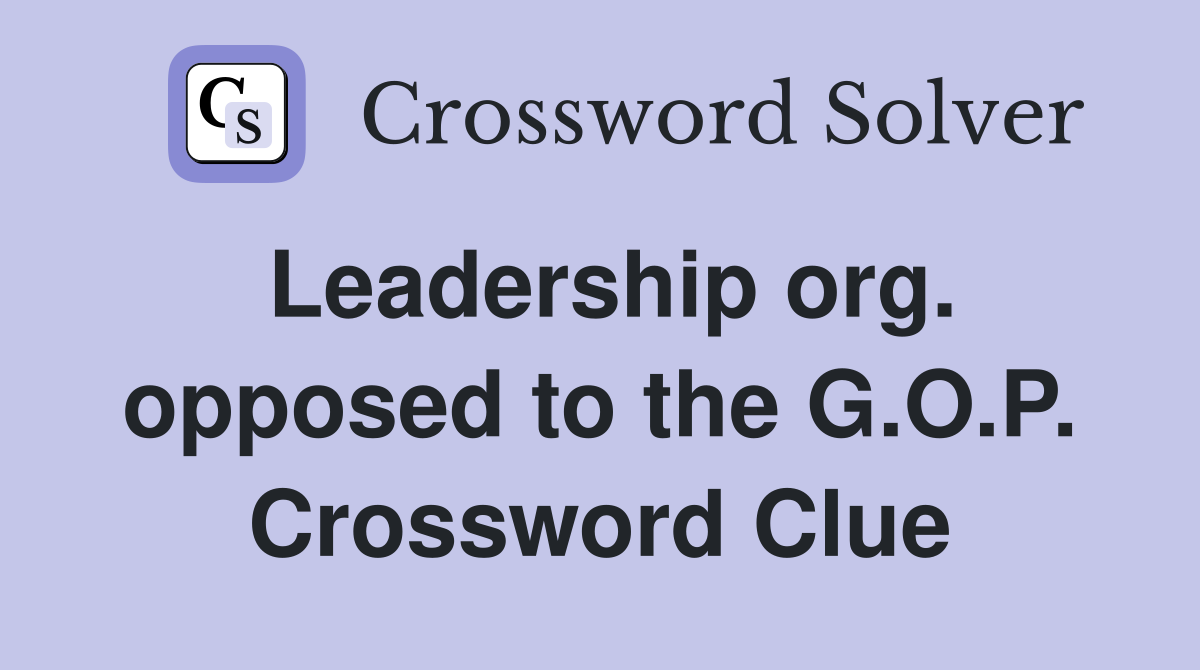 Leadership org. opposed to the G.O.P. Crossword Clue