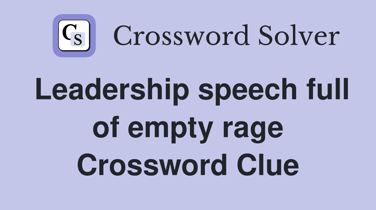 Leadership speech full of empty rage Crossword Clue