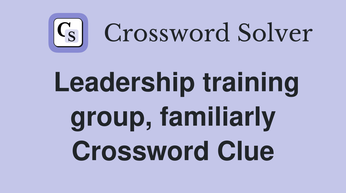 Leadership training group, familiarly Crossword Clue