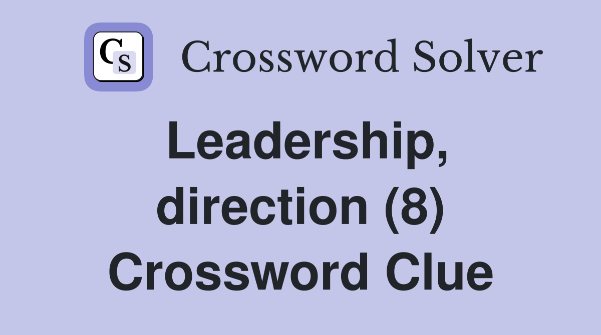 Leadership, direction (8) Crossword Clue