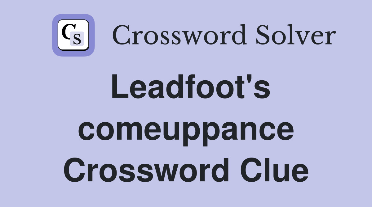 Leadfoot's comeuppance Crossword Clue
