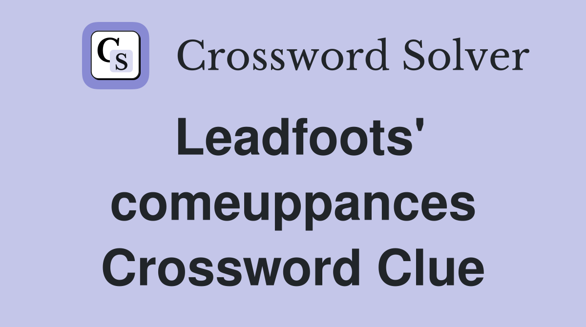 Leadfoots' comeuppances Crossword Clue